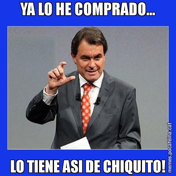 YA LO HE COMPRADO... LO TIENE ASI DE CHIQUITO! - Artur Mas Titola