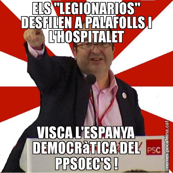 ELS "LEGIONARIOS" DESFILEN A PALAFOLLS I L'HOSPITALET VISCA L'ESPANYA DEMOCRàTICA DEL PPSOEC'S ! - Miquel Iceta