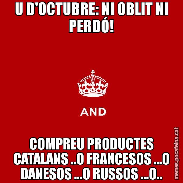 U D'OCTUBRE: NI OBLIT NI PERDÓ! COMPREU PRODUCTES CATALANS ..O FRANCESOS ...O DANESOS ...O RUSSOS ...O.. - Keep