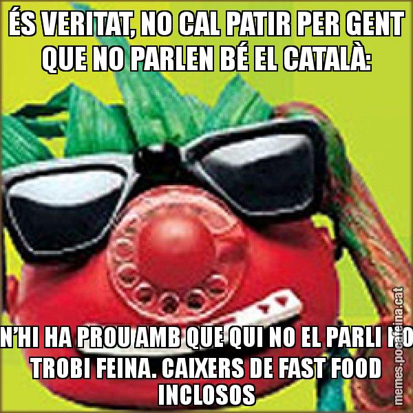 ÉS VERITAT, NO CAL PATIR PER GENT QUE NO PARLEN BÉ EL CATALÀ: N’HI HA PROU AMB QUE QUI NO EL PARLI NO TROBI FEINA. CAIXERS DE FAST FOOD INCLOSOS - Tomàtic