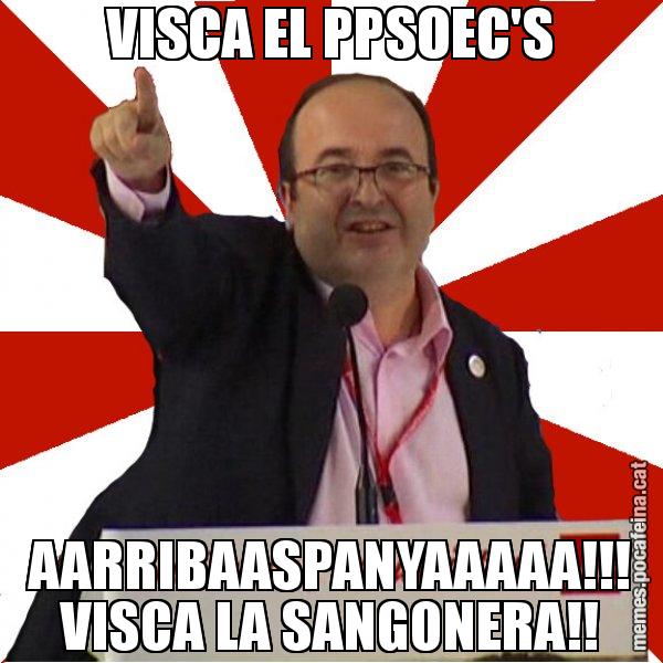 VISCA EL PPSOEC'S AARRIBAASPANYAAAAA!!! VISCA LA SANGONERA!! - Miquel Iceta