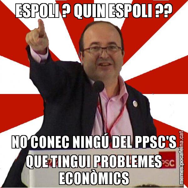 ESPOLI ? QUIN ESPOLI ?? NO CONEC NINGÚ DEL PPSC'S QUE TINGUI PROBLEMES ECONÒMICS - Miquel Iceta