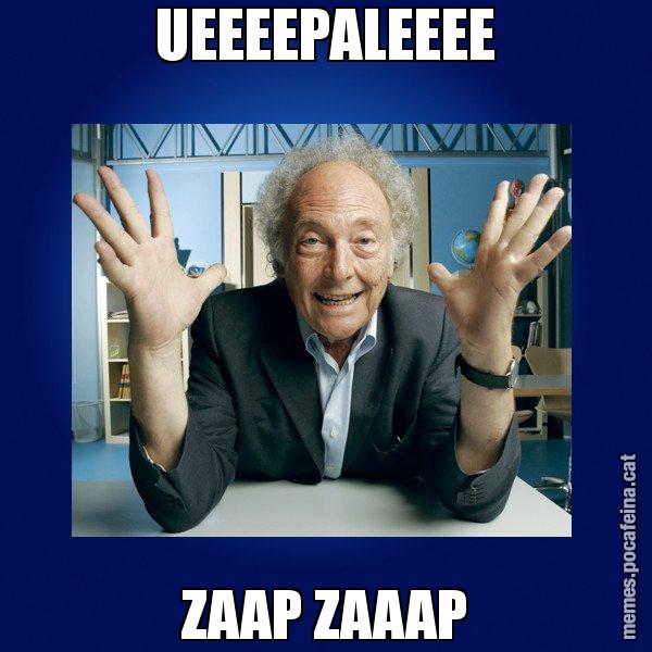 UEEEEPALEEEE ZAAP ZAAAP - Eduard Punset