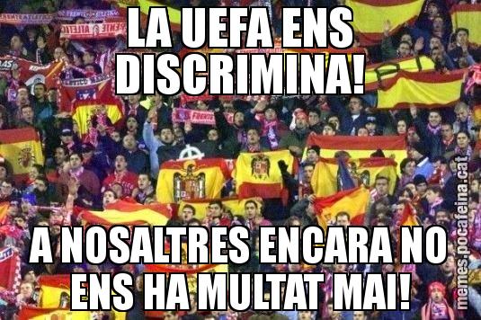 LA UEFA ENS DISCRIMINA! A NOSALTRES ENCARA NO ENS HA MULTAT MAI!