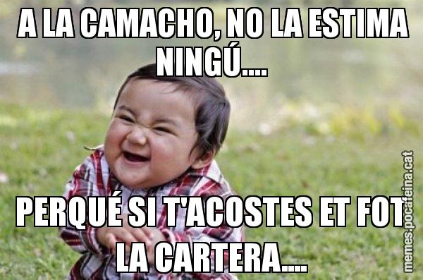 A LA CAMACHO, NO LA ESTIMA NINGÚ.... PERQUÉ SI T'ACOSTES ET FOT LA CARTERA.... - El diabòlic nen asiàtic