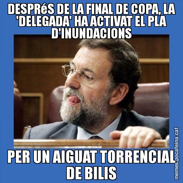 DESPRéS DE LA FINAL DE COPA, LA 'DELEGADA' HA ACTIVAT EL PLA D'INUNDACIONS PER UN AIGUAT TORRENCIAL DE BILIS - Mmmmmariano Rajoy