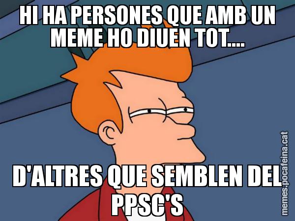HI HA PERSONES QUE AMB UN MEME HO DIUEN TOT.... D'ALTRES QUE SEMBLEN DEL PPSC'S - Futurama Fry