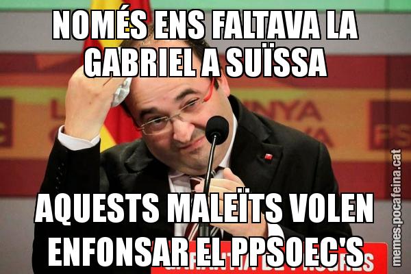 NOMÉS ENS FALTAVA LA GABRIEL A SUÏSSA AQUESTS MALEÏTS VOLEN ENFONSAR EL PPSOEC'S
