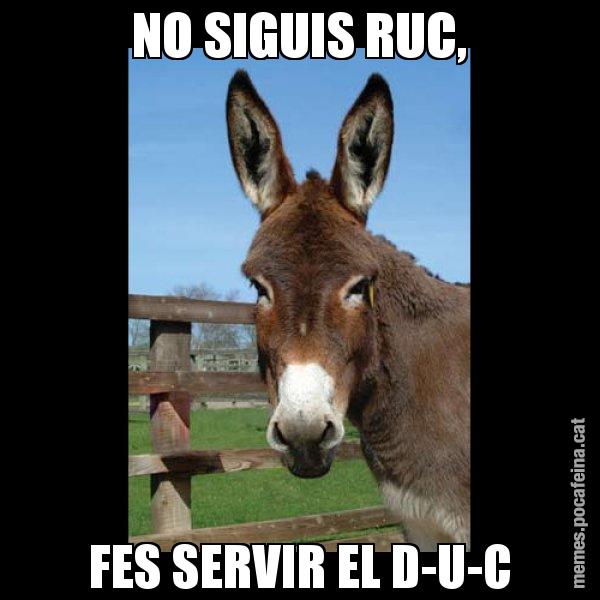 NO SIGUIS RUC, FES SERVIR EL D-U-C - El burro Català