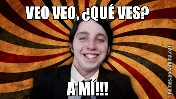 VEO VEO, ¿QUÉ VES? A MÍ!!!