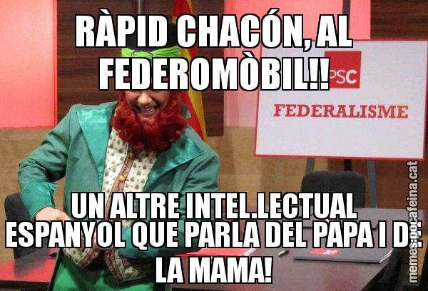 RÀPID CHACÓN, AL FEDEROMÒBIL!! UN ALTRE INTEL.LECTUAL ESPANYOL QUE PARLA DEL PAPA I DE LA MAMA! - Follet del federalisme