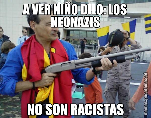 A VER NIÑO DILO: LOS NEONAZIS NO SON RACISTAS