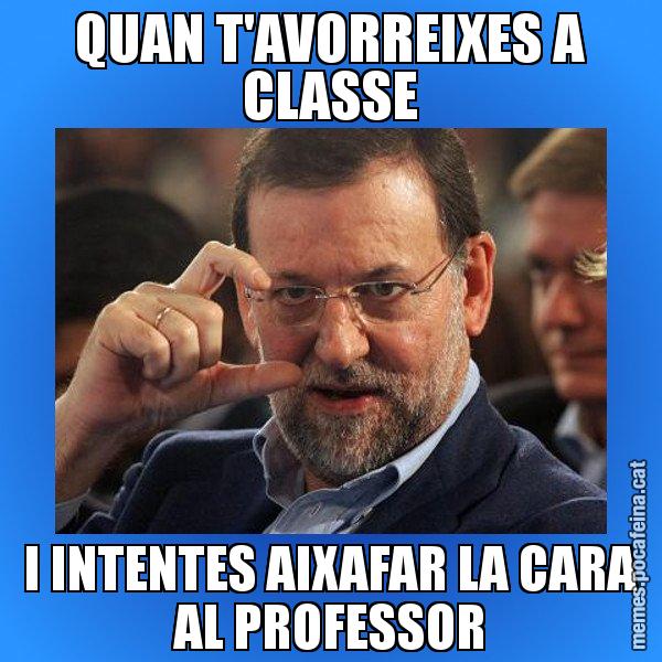 QUAN T'AVORREIXES A CLASSE I INTENTES AIXAFAR LA CARA AL PROFESSOR - Rajoy titola