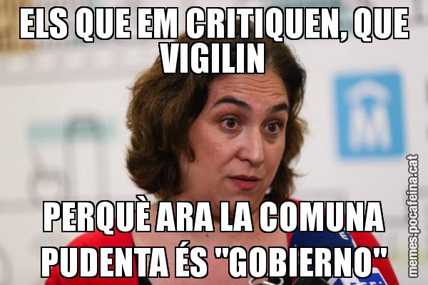 ELS QUE EM CRITIQUEN, QUE VIGILIN PERQUÈ ARA LA COMUNA PUDENTA ÉS "GOBIERNO"