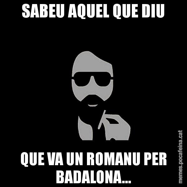 SABEU AQUEL QUE DIU QUE VA UN ROMANU PER BADALONA... - Eugenio
