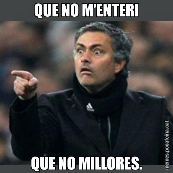 QUE NO M'ENTERI QUE NO MILLORES. - Mourinho