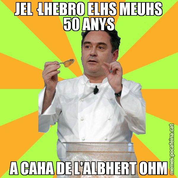 JEL·LHEBRO ELHS MEUHS 50 ANYS A CAHA DE L'ALBHERT OHM - Ferran Adrià