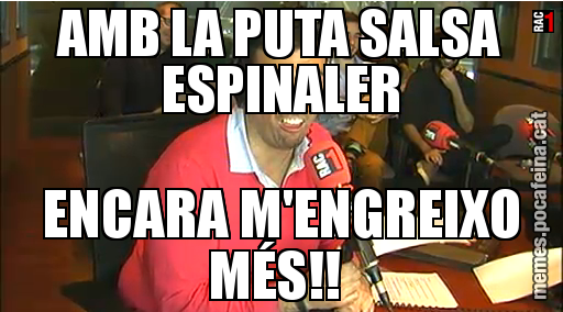 AMB LA PUTA SALSA ESPINALER ENCARA M'ENGREIXO MÉS!!