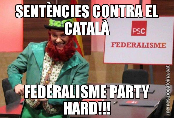 SENTÈNCIES CONTRA EL CATALÀ FEDERALISME PARTY HARD!!! - Follet del federalisme