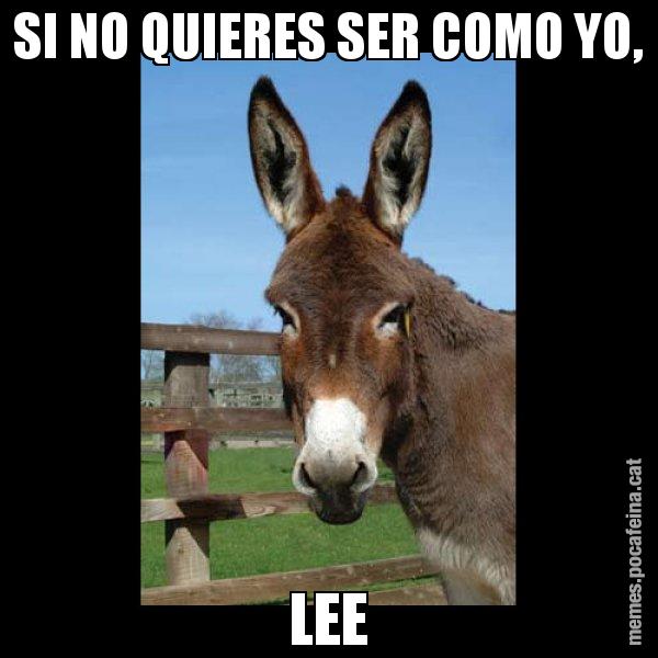 SI NO QUIERES SER COMO YO, LEE - El burro Català