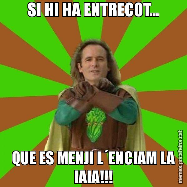 SI HI HA ENTRECOT... QUE ES MENJI L´ENCIAM LA IAIA!!! - Capità Enciam