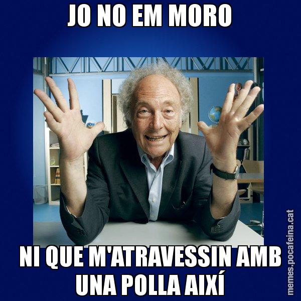 JO NO EM MORO NI QUE M'ATRAVESSIN AMB UNA POLLA AIXÍ - Eduard Punset