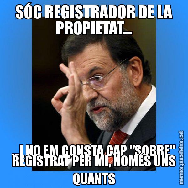 SÓC REGISTRADOR DE LA PROPIETAT... ...I NO EM CONSTA CAP "SOBRE" REGISTRAT PER MI, NOMÉS UNS QUANTS - Rajoy Zero