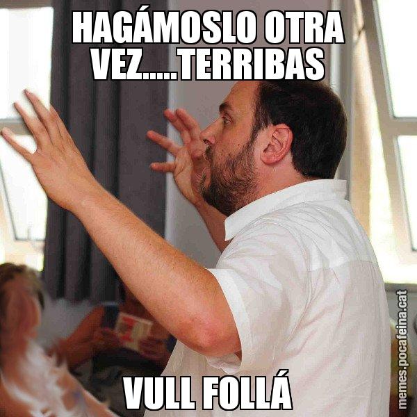 HAGÁMOSLO OTRA VEZ.....TERRIBAS VULL FOLLÁ - Oriol Junqueras