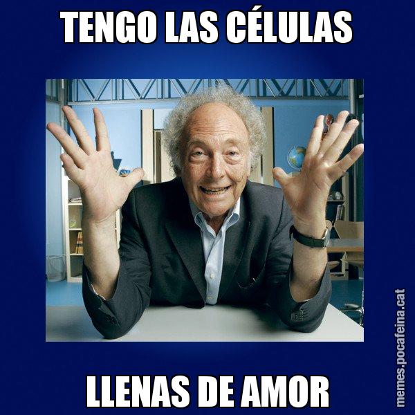TENGO LAS CÉLULAS LLENAS DE AMOR - Eduard Punset