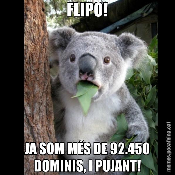 FLIPO! JA SOM MÉS DE 92.450 DOMINIS, I PUJANT! - Koala Cant Believe It