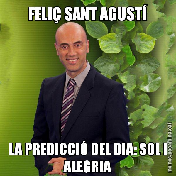 FELIÇ SANT AGUSTÍ LA PREDICCIÓ DEL DIA: SOL I ALEGRIA - Tomàs Molina