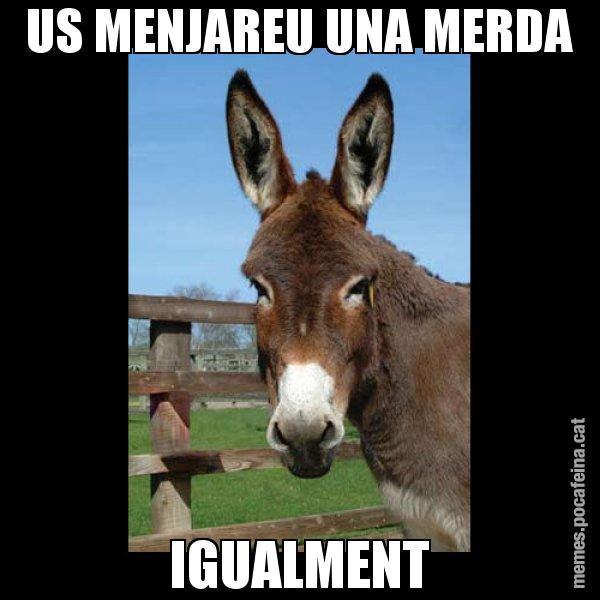US MENJAREU UNA MERDA IGUALMENT - El burro Català