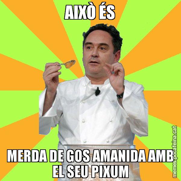 AIXÒ ÉS MERDA DE GOS AMANIDA AMB EL SEU PIXUM - Ferran Adrià