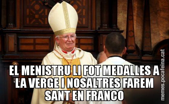 EL MENISTRU LI FOT MEDALLES A LA VERGE I NOSALTRES FAREM SANT EN FRANCO