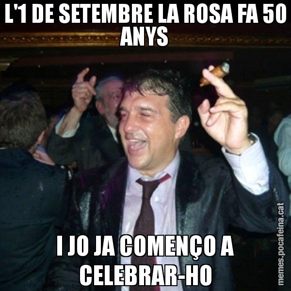 L'1 DE SETEMBRE LA ROSA FA 50 ANYS I JO JA COMENÇO A CELEBRAR-HO - Laporta de Festa