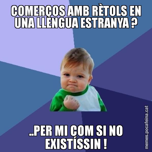 COMERÇOS AMB RÈTOLS EN UNA LLENGUA ESTRANYA ? ..PER MI COM SI NO EXISTÍSSIN ! - Success Kid