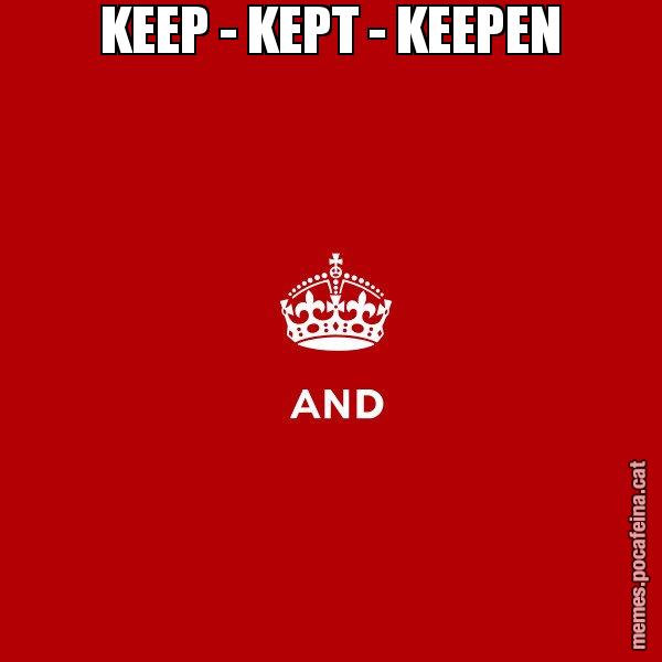 KEEP - KEPT - KEEPEN - Keep