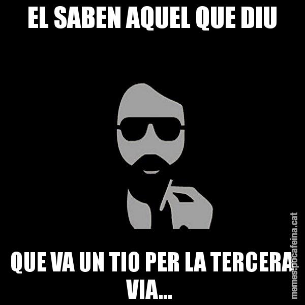 EL SABEN AQUEL QUE DIU QUE VA UN TIO PER LA TERCERA VIA... - Eugenio
