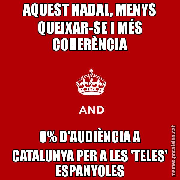 AQUEST NADAL, MENYS QUEIXAR-SE I MÉS COHERÈNCIA 0% D'AUDIÈNCIA A CATALUNYA PER A LES 'TELES' ESPANYOLES - Keep