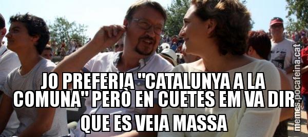 JO PREFERIA "CATALUNYA A LA COMUNA" PERÒ EN CUETES EM VA DIR QUE ES VEIA MASSA