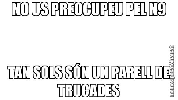 NO US PREOCUPEU PEL N9 TAN SOLS SÓN UN PARELL DE TRUCADES