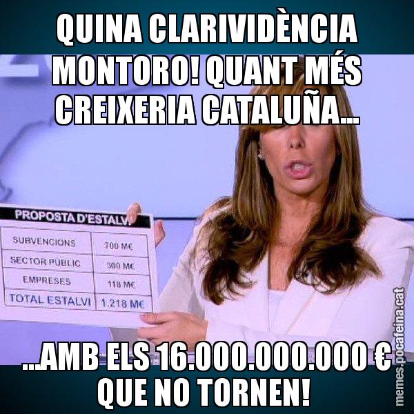 QUINA CLARIVIDÈNCIA MONTORO! QUANT MÉS CREIXERIA CATALUÑA... ...AMB ELS 16.000.000.000 € QUE NO TORNEN! - Alícia Paper i Suma