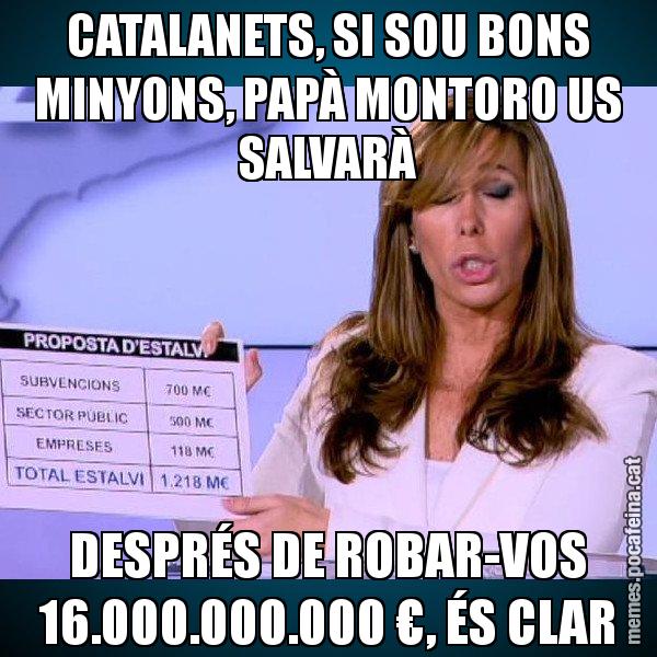CATALANETS, SI SOU BONS MINYONS, PAPÀ MONTORO US SALVARÀ DESPRÉS DE ROBAR-VOS 16.000.000.000 €, ÉS CLAR - Alícia Paper i Suma