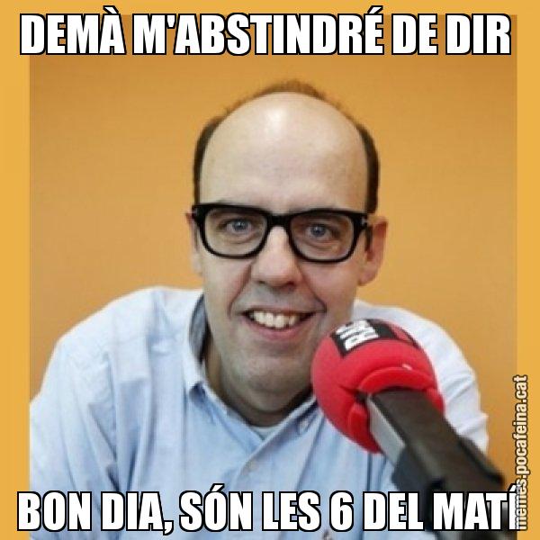 DEMÀ M'ABSTINDRÉ DE DIR  BON DIA, SÓN LES 6 DEL MATÍ - Jordi Basté