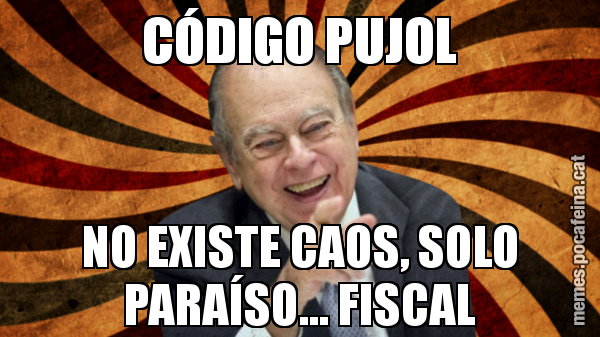 CÓDIGO PUJOL NO EXISTE CAOS, SOLO PARAÍSO... FISCAL