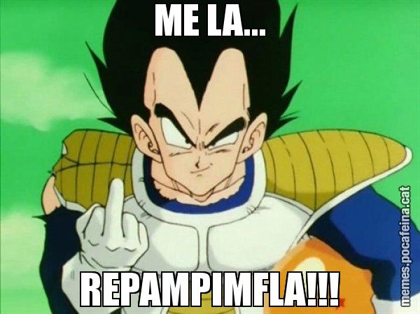 ME LA... REPAMPIMFLA!!! - Vegeta