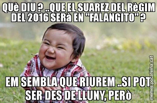 QUè DIU ? ..QUE EL SUAREZ DEL RèGIM DEL 2016 SERà EN "FALANGITO" ? EM SEMBLA QUE RIUREM ..SI POT SER DES DE LLUNY, PERò - El diabòlic nen asiàtic