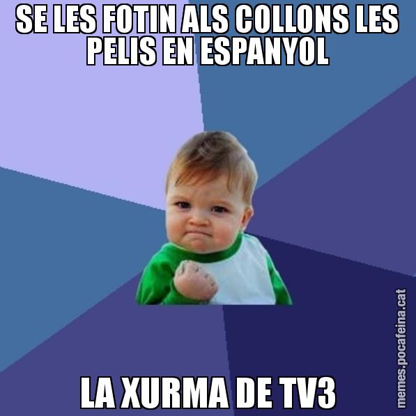 SE LES FOTIN ALS COLLONS LES PELIS EN ESPANYOL LA XURMA DE TV3 - Success Kid