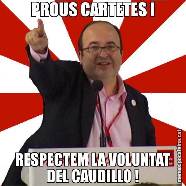 PROUS CARTETES ! RESPECTEM LA VOLUNTAT DEL CAUDILLO ! - Miquel Iceta