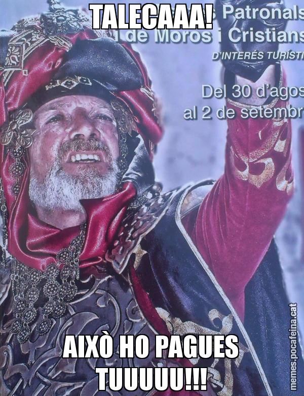 TALECAAA! AIXÒ HO PAGUES TUUUUU!!!
